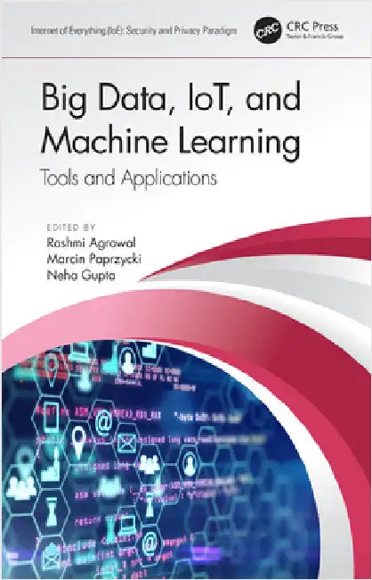 Big Data, Iot, and Machine Learning: Tools and Applications by Rashmi Agrawal