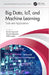 Big Data, Iot, and Machine Learning: Tools and Applications by Rashmi Agrawal