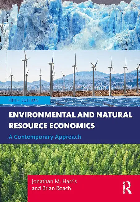 Environmental and Natural Resource Economics by Jonathan M. Harris and Brian Roach