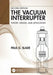 The Vacuum Interrupter: Theory, Design, and Application by Paul G. Slade