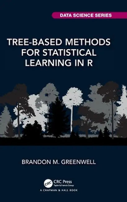 Tree-Based Methods for Statistical Learning in R by Brandon M. Greenwell
