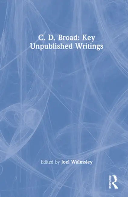 C. D. Broad: Key Unpublished Writings by C. D. Broad