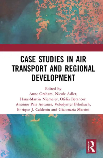 Air Transport and Regional Development Case Studies by Anne Graham