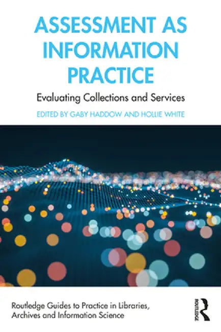 Assessment as Information Practice: Evaluating Collections and Services by Gaby Haddow