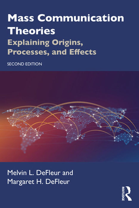 Mass Communication Theories: Explaining Origins Processes and Effects by Melvin L. DeFleur, Margaret H. DeFleur