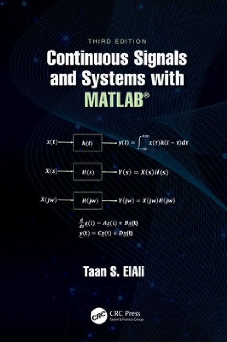 Continuous Signals and Systems with MATLAB® by Taan S. Elali