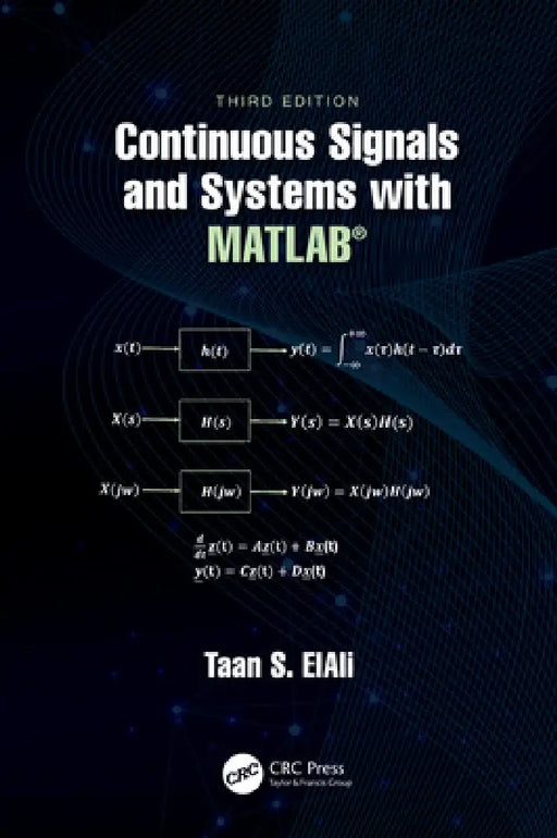 Continuous Signals and Systems with MATLAB® by Taan S. Elali