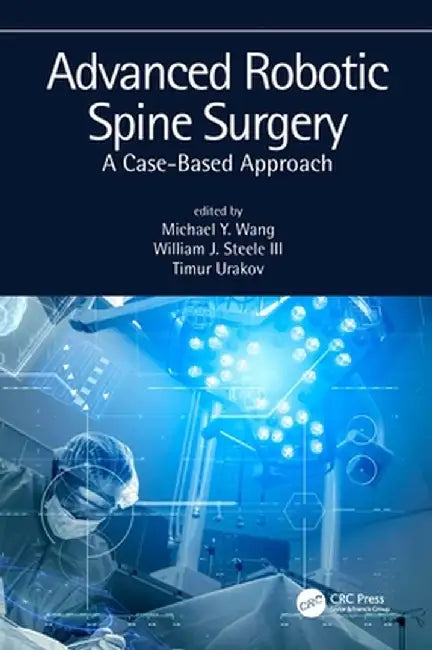 Advanced Robotic Spine Surgery: A Case-Based Approach by Michael Wang