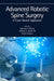 Advanced Robotic Spine Surgery: A Case-Based Approach by Michael Wang