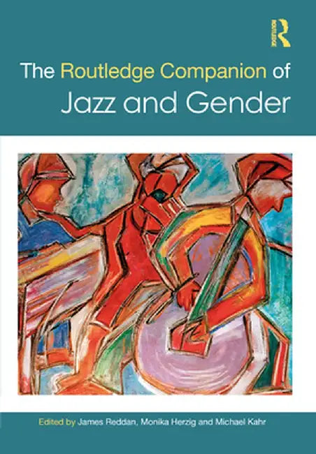 The Routledge Companion to Jazz and Gender by James Reddan