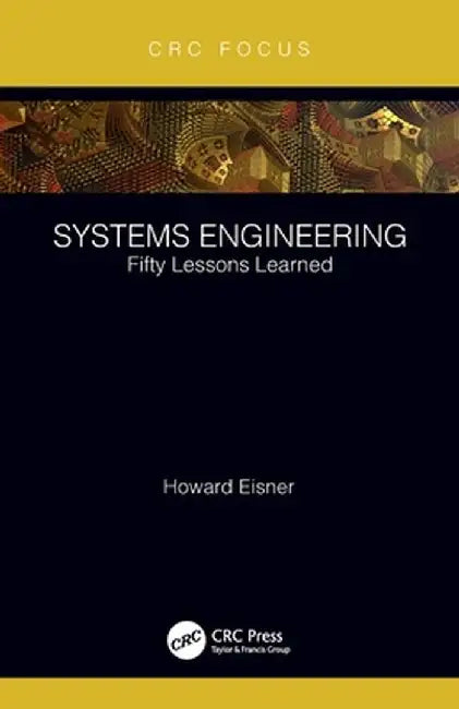 Systems Engineering: Fifty Lessons Learned by Howard Eisner