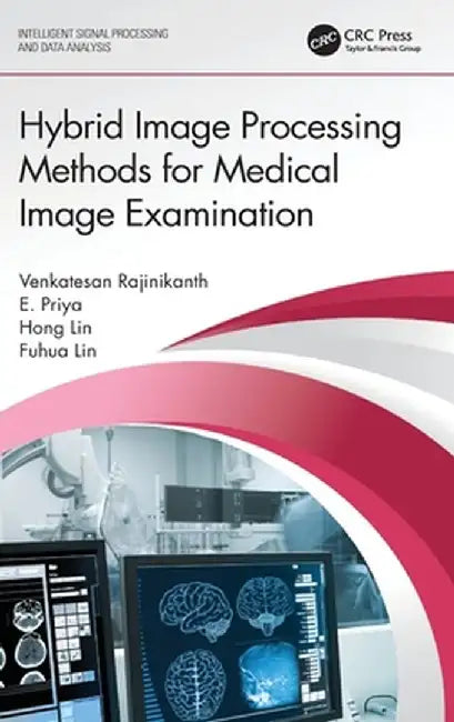 Hybrid Image Processing Methods for Medical Image Examination by Venkatesan Rajinikanth