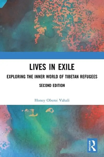 Lives in Exile: Exploring the Inner World of Tibetan Refugees by Honey Oberoi Vahali