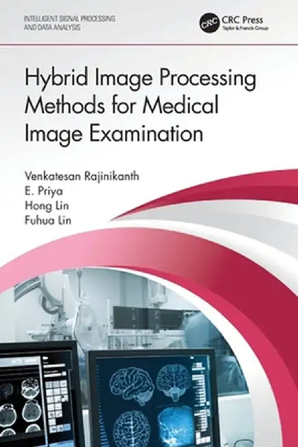 Hybrid Image Processing Methods for Medical Image Examination by Venkatesan Rajinikanth
