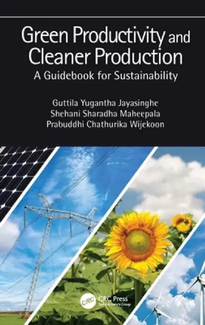 Green Productivity and Cleaner Production: A Guidebook for Sustainability by Guttila Yugan Jayasinghe