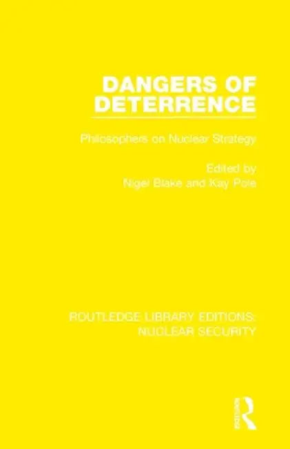 Dangers of Deterrence: Philosophers on Nuclear Strategy by Nigel Blake
