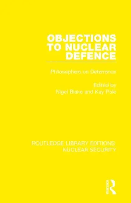 Objections to Nuclear Defence: Philosophers on Deterrence by Nigel Blake