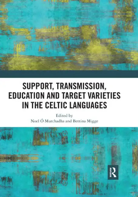 Support, Transmission, Education and Target Varieties in the Celtic Languages by Noel Ó Murchadha