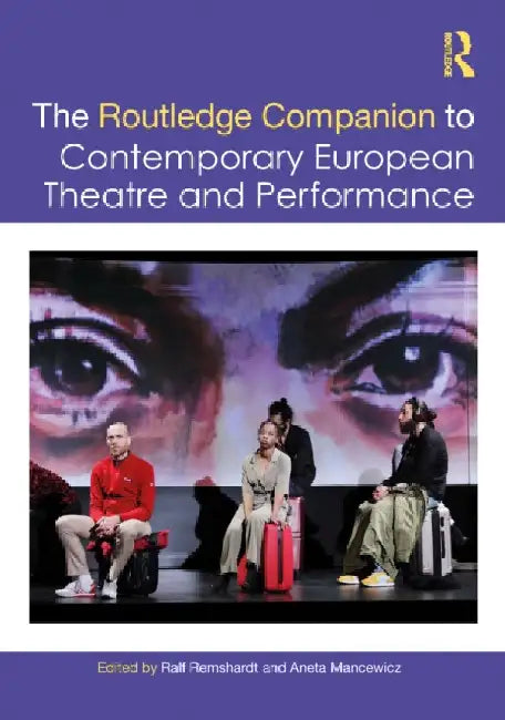 The Routledge Companion to Contemporary European Theatre and Performance by Ralf Remshardt