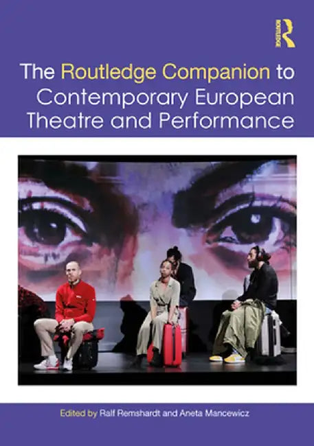 The Routledge Companion to Contemporary European Theatre and Performance by Ralf Remshardt