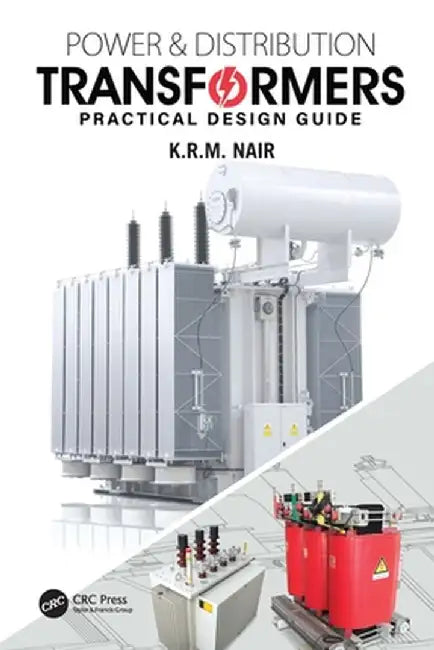 Power and Distribution Transformers: Practical Design Guide by K.R.M. Nair