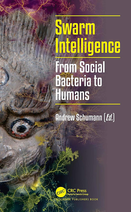 Swarm Intelligence: From Social Bacteria to Humans by Andrew Schumann