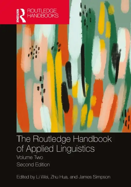 The Routledge Handbook of Applied Linguistics: Volume Two by Li Wei, Zhu Hua, James Simpson