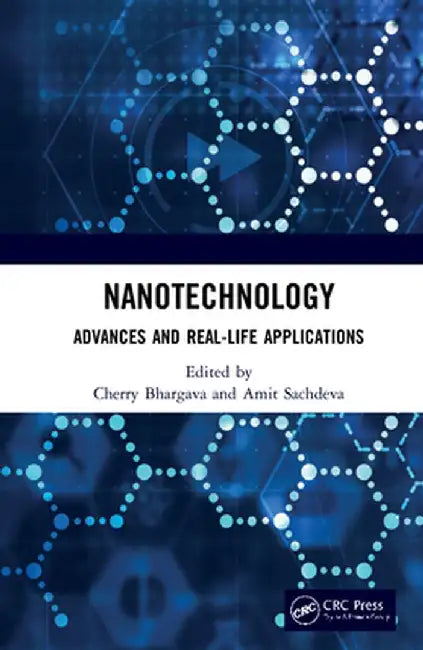 Nanotechnology: Advances and Real-Life Applications by Cherry Bhargava