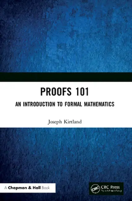 Proofs 101: An Introduction to Formal Mathematics by Kirtland