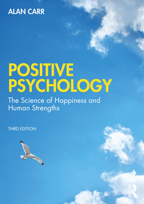 Positive Psychology: The Science of Wellbeing and Human Strengths by Alan Carr