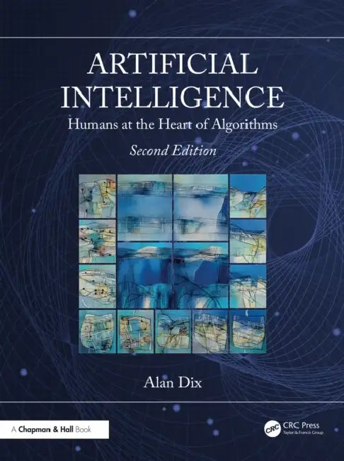 Artificial Intelligence: Humans at the Heart of Algorithms by Dix Alan
