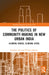 The Politics of Community-making in New Urban India: Illiberal Spaces, Illiberal Cities by Ritanjan Das