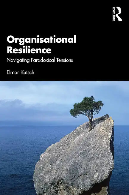 Organisational Resilience: Navigating Paradoxical Tensions by Kutsch, Elmar