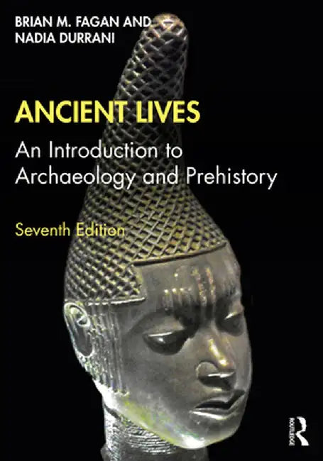 Ancient Lives: An Introduction to Archaeology and Prehistory by Nadia Durrani