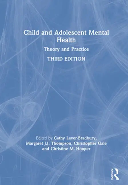 Child and Adolescent Mental Health: Theory and Practice by Cathy Laver-Bradbury