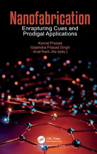 Nanofabrication: Enrapturing Cues and Prodigal Applications by Kamal Prasad