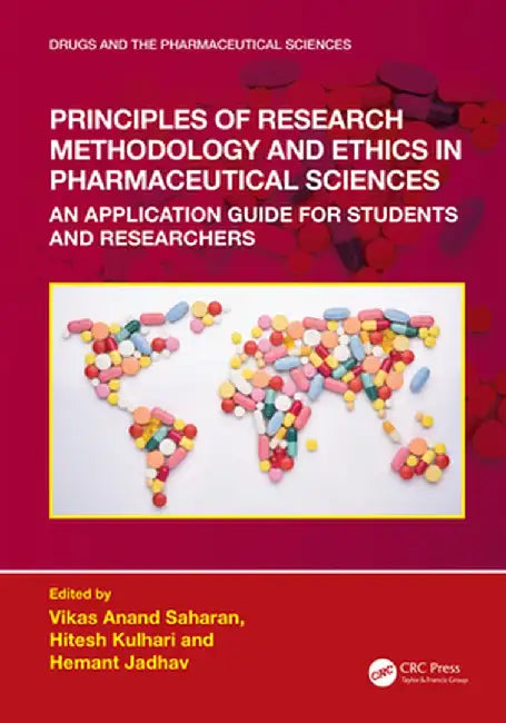 Principles of Research Methodology and Ethics in Pharmaceutical Sciences: An Application Guide for Students and Researchers by Vikas Anand Saharan