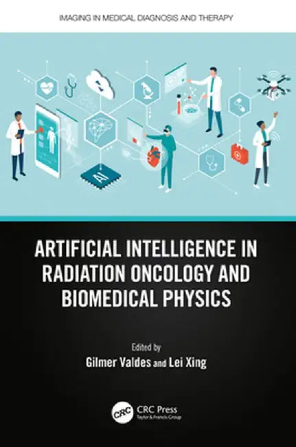 Artificial Intelligence in Radiation Oncology and Biomedical Physics by Gilmer Valdes