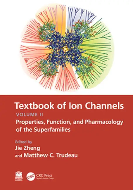 Textbook of Ion Channels Volume II: Properties, Function, and Pharmacology of the Superfamilies by Jie Zheng