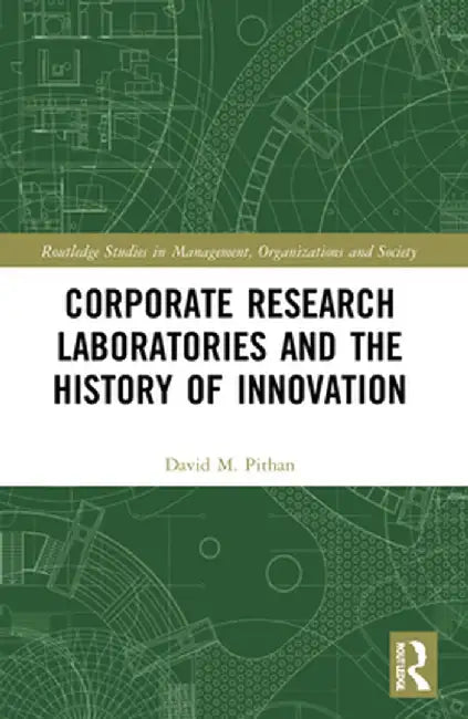 Corporate Research Laboratories and the History of Innovation by David Pithan