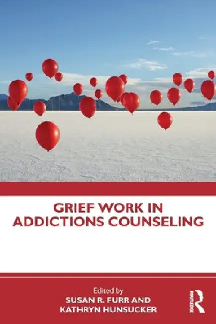 Grief Work in Addictions Counseling by Susan R. Furr