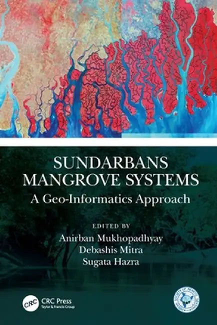 Sundarbans Mangrove Systems: A Geo-Informatics Approach by Anirban Mukhopadhyay