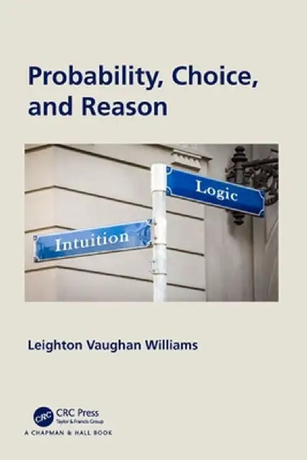 Probability, Choice, and Reason by Leighton Vaugha Williams