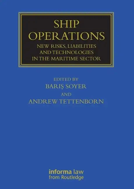 Ship Operations: New Risks, Liabilities and Technologies in the Maritime Sector by Baris Soyer
