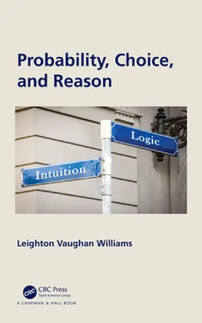 Probability, Choice, and Reason by Leighton Vaugha Williams