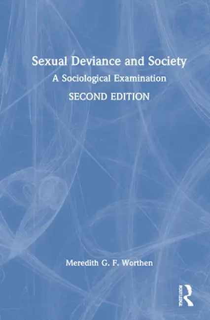 Sexual Deviance and Society: A Sociological Examination by Meredith G. F. Worthen