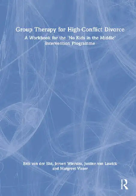 Group Therapy for High-Conflict Divorce: A Workbook for the 'no Kids in the Middle' Intervention Programme by van der Elst Erik