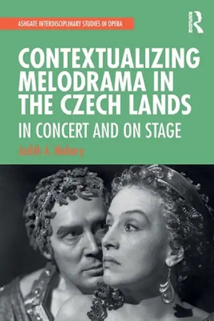 Contextualizing Melodrama in the Czech Lands: In Concert and on Stage by Judith Mabary