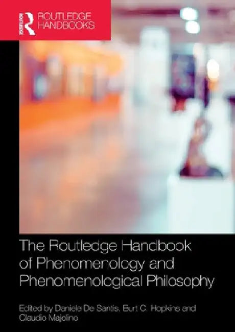 The Routledge Handbook of Phenomenology and Phenomenological Philosophy by Daniele de Santis