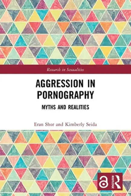 Aggression in Pornography: Myths and Realities by Eran Shor